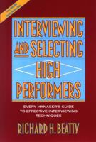 Interviewing and Selecting High Performers: Every Manager's Guide to Effective Interviewing Techniques 0471593591 Book Cover