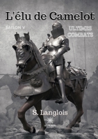 L'élu de Camelot: saison V: Ultimes combats B091JG5BBL Book Cover