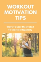 Workout Motivation Tips: Ways To Stay Motivated To Exercise Regularly: Home Workout For Biceps B092P9NY15 Book Cover