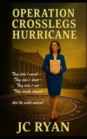 Operation Crosslegs Hurricane: The Cold Shoulder That Saved America 0645403822 Book Cover