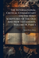 The International Critical Commentary on the Holy Scriptures of the Old and New Testaments, Volume 14, Part 1 1276971648 Book Cover