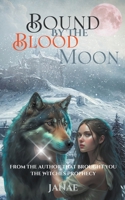 Bound By the Blood Moon (The Lunar Prophecy) B0CQND7W5S Book Cover