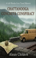 Chattanooga Concrete Conspiracy: A Cali Rhodes Cozy Travel Mystery B0G2S9RYTM Book Cover