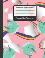 Composition Notebook: Rainbows, Clouds & Narwhal College Ruled Notebook... for Girls, Kids, School, Students and Teachers 1081792329 Book Cover