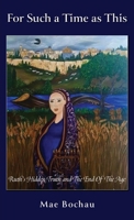 For Such a Time as This: Ruth's Hidden Truth and The End Of The Age 1662876645 Book Cover