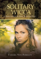 Solitary Wicca: Complete Guide for the Solitary Wiccan and Witch 1664104232 Book Cover