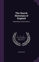 The Church Historians of England: Reformation Period; Volume 6 117813685X Book Cover