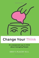 Change Your Think: An Unexpected Way to Think about Managing People 0983873607 Book Cover