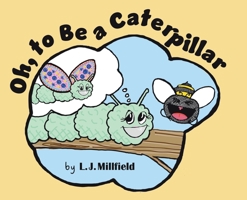 Oh, to Be a Caterpillar 1779418248 Book Cover