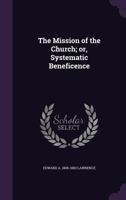 The Mission of the Church: Or, Systematic Beneficence 1355240484 Book Cover