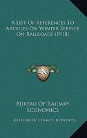 A List Of References To Articles On Winter Service On Railroads 0548872996 Book Cover