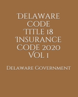 Delaware Code Title 18 Insurance Code 2020 Vol 1 B0851LL55C Book Cover