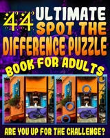 Ultimate Spot the Difference Puzzle Book for Adults -: 44 Challenging Puzzles to get Your Observation Skills Tested! Are You up for the Challenge? Let Your Mind be Blown Away by these Amazing Picture  197780442X Book Cover