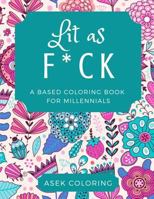 Lit as F*CK: A Based Coloring Book For Millennials 1791386962 Book Cover