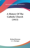 A History of the Catholic Church 0548736561 Book Cover