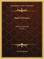 Maid Of France: A Play In One Act 1169608795 Book Cover