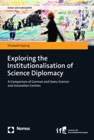 Exploring the Institutionalisation of Science Diplomacy: A Comparison of German and Swiss Science and Innovation Centres 3756004368 Book Cover