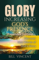 Glory Increasing God's Presence (Expanded Edition): Discover New Waves of God's Glory B0F1DSSYDF Book Cover