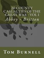 26 County Casualties of the Great War Volume I: Abbey - Britton 1546405372 Book Cover