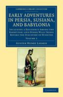 Early Adventures in Persia, Susiana, and Babylonia, Including a Residence Among the Bakhtiyari and Other Wild Tribes Before the Discovery of Nineveh; Volume 2 B0BRHD2957 Book Cover