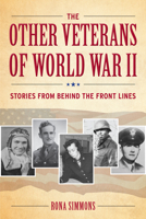 The Other Veterans of World War II: Stories from Behind the Front Lines 1606353985 Book Cover