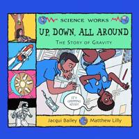 Up, Down, All Around: A Story of Gravity (Science Works) (Science Works) 1404819991 Book Cover