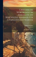 Griechische Wortkunde im Anschluss an Xenophons Anabasis für Gymnasien Entworfen: Im Anschluss an Xe 1022012525 Book Cover