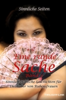 Eine runde Sache - Band 2: Sinnlich-erotische Geschichten für Liebhaber von Rubensfrauen 3966890445 Book Cover