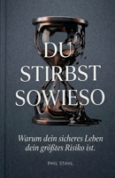 Du stirbst sowieso: Warum der perfekte Moment eine Lüge ist - und wie du ab heute das Steuer übernimmst (German Edition) B0GYGHTWHX Book Cover