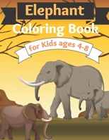 Elephant Coloring Book for Kids ages 4-8: Cute Animal Coloring Book for Kids With Fun Facts About Elephants, Suitable For Toddlers, Boys & Girls Ages B097XBP991 Book Cover