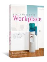 A Woman and Her Workplace: Building Healthy Relationships from 9 to 5 0834125234 Book Cover