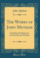 The works of John Metham: including the romance of Amoryus and Cleopes 0428808646 Book Cover