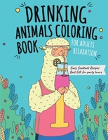 Drinking Animals Coloring Book: Best Fun Coloring Gift Book for Party Lovers & Adults Relaxation with Stress Relieving Animal Designs and Amazing Quick and Easy Cocktail Recipes B08XR6RGDC Book Cover