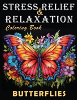 Butterflies Adult Coloring Book: Stress Relief and Relaxation Book to Calm Your Mind, Beautiful Designs of Butterflies in the Garden and on Flowers ... Books for Stress Relief and Relaxation) B0CSZBNPT1 Book Cover