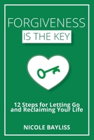 Forgiveness is the Key: 12 Steps for Letting Go and Reclaiming Your Life 064529361X Book Cover