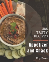 365 Tasty Appetizer and Snack Recipes: More Than an Appetizer and Snack Cookbook B08NWJPFHN Book Cover