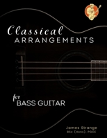 Classical Arrangements for Bass Guitar 1739716353 Book Cover