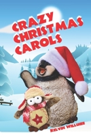 Crazy Christmas Carols: Parodies of our favourite songs of the season. B09HKBQ821 Book Cover