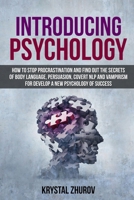 Introducing Psychology: How to Stop Procrastination and Find Out the Secrets of Body Language, Persuasion, Covert NLP and Vampirism for Develop a New Psychology 1801694753 Book Cover