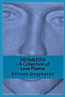 Seamless - A Collection of Love Poems: The poetry of Allison Grayhurst 1479304816 Book Cover