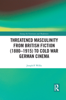 Threatened Masculinity from British Fiction to Cold War German Cinema 1032092327 Book Cover