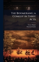 The Boomerang; a Comedy in Three Acts 1024097811 Book Cover