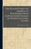 The Seaman Family in America as Descended From Captain John Seaman of Hempstead Long Island 1025501276 Book Cover