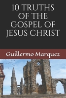 10 TRUTHS OF THE GOSPEL OF JESUS CHRIST B08T86ZPTJ Book Cover