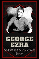 George Ezra Distressed Coloring Book: Artistic Adult Coloring Book B08NWQZQDZ Book Cover