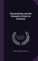 Romanticism and the romantic school in Germany. by Robert M. Wer B0BQSX8MK6 Book Cover