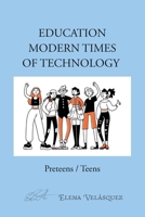 Education Modern Times of Technology: Preteens / Teens 1685749895 Book Cover