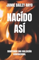 NACÍDO ASÍ: ROMPIENDO UNA MALDICIÓN GENERACIONAL (Spanish Edition) B0GNSCTTRK Book Cover