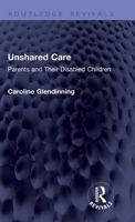Unshared Care: Parents and Their Disabled Children (Routledge Revivals) 1041378327 Book Cover