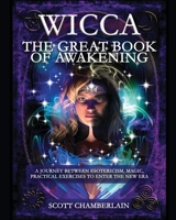 Wicca the Great Book of Awakening: A Journey Between Esotericism, Magic, Practical Exercises to Enter the New Era 191415732X Book Cover